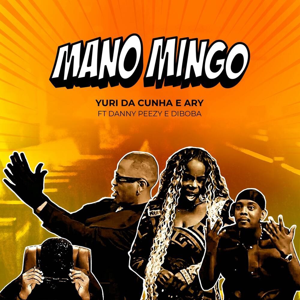 Yuri da Cunha & Ary - Mano Mingo (ft. Diboba & Danny Peezy)