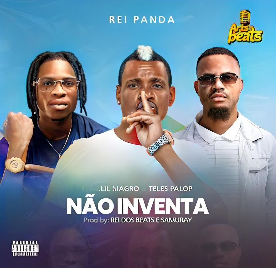 Rei Panda - Não inventa (feat. Lil Magro, Teles Palop)