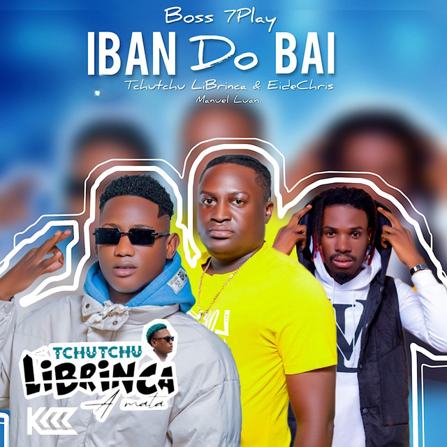 Tchutchu LiBrinca - IBAN do BAI (feat. Eidechris, Manuel Luan, Boss 7Play)