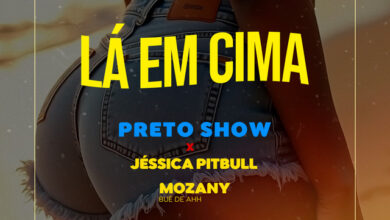 Preto Show - Lá em Cima (feat. Mozany Bué de Ahh & Jéssica Pitbull)